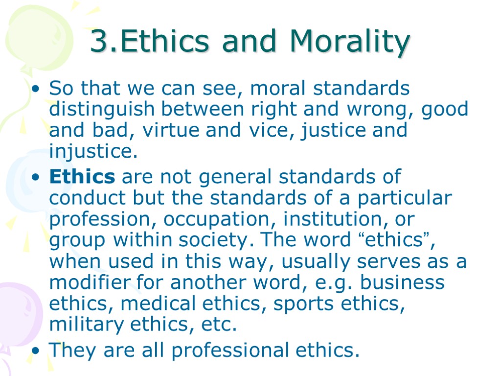 3.Ethics and Morality So that we can see, moral standards distinguish between right and